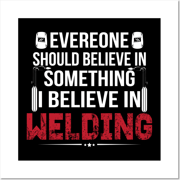 BELIEVE IN WELDER Wall Art by MM-Desigers